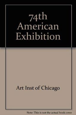 Seventy-Fourth American Exhibition Seventy-Fourth American Exhibition