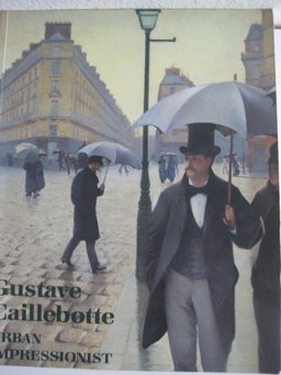 Gustave Caillebotte, Urban Impressionist  9780865591394 Front Cover