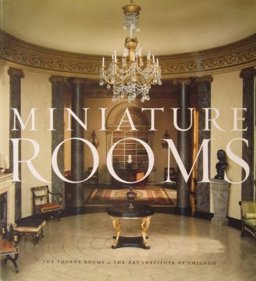 Miniature Rooms The Thorne Rooms at the Art Institute of Chicago 2nd 9780865592131 Front Cover