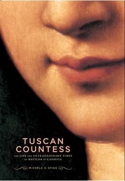 Tuscan Countess The Life and Extraordinary Times of Matilda of Canossa  9780865652422 Front Cover