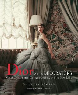 Dior and His Decorators Victor Grandpierre, Georges Geffroy and the New Look  9780865653535 Front Cover