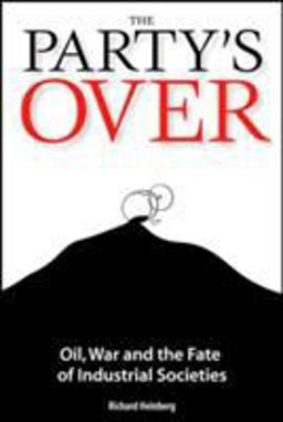 Party's Over Oil, War and the Fate of Industrial Societies  9780865714823 Front Cover