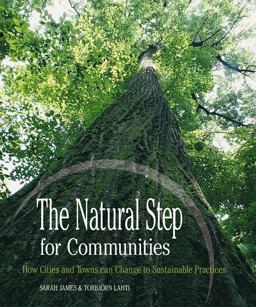 Natural Step for Communities How Cities and Towns Can Change to Sustainable Practices  9780865714915 Front Cover