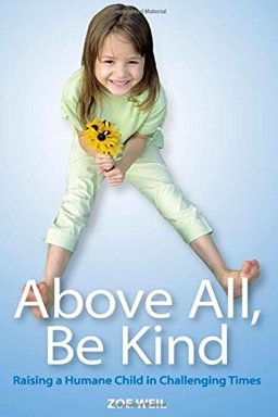 Above All, Be Kind Raising a Humane Child in Challenging Times  9780865714939 Front Cover