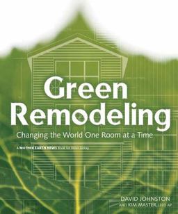 Green Remodeling Changing the World One Room at a Time  9780865714984 Front Cover