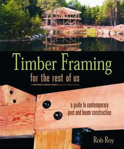 Timber Framing for the Rest of Us A Guide to Contemporary Post and Beam Construction  9780865715080 Front Cover