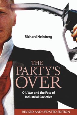 Party's Over Oil, War and the Fate of Industrial Societies 2nd 9780865715295 Front Cover