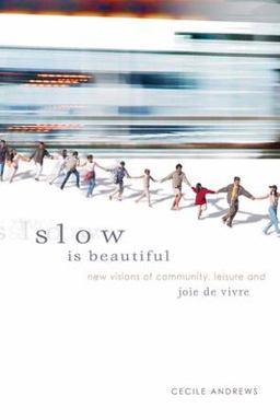 Slow Is Beautiful New Visions of Community, Leisure, and Joie de Vivre  9780865715547 Front Cover