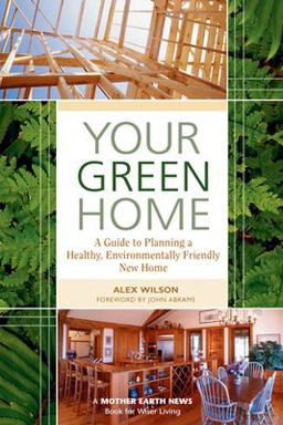 Your Green Home A Guide to Planning a Healthy, Environmentally Friendly, New Home  9780865715554 Front Cover