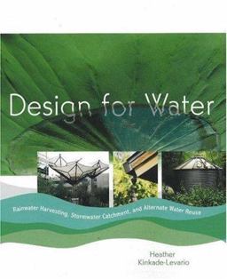 Design for Water Rainwater Harvesting, Stormwater Catchment, and Alternate Water Reuse  9780865715806 Front Cover