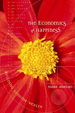 Economics of Happiness Building Genuine Wealth  9780865715967 Front Cover