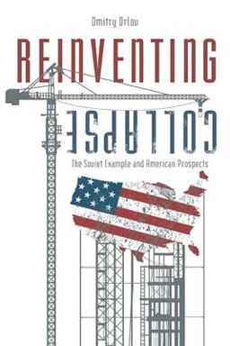Reinventing Collapse The Soviet Example and American Prospects  9780865716063 Front Cover
