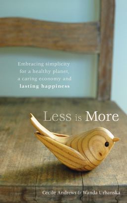 Less Is More Embracing Simplicity for a Healthy Planet, a Caring Economy and Lasting Happiness  9780865716506 Front Cover