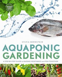 Aquaponic Gardening A Step-By-Step Guide to Raising Vegetables and Fish Together  9780865717015 Front Cover