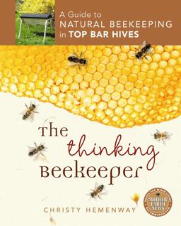 Thinking Beekeeper A Guide to Natural Beekeeping in Top Bar Hives 2013 9780865717206 Front Cover