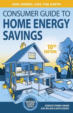 Consumer Guide to Home Energy Savings Save Money, Save the Earth 10th 9780865717251 Front Cover
