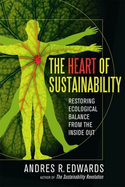 Heart of Sustainability Restoring Ecological Balance from the Inside Out  9780865717626 Front Cover