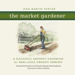 Market Gardener A Successful Grower's Handbook for Small-Scale Organic Farming  9780865717657 Front Cover