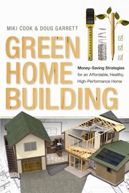 Green Home Building Money-Saving Strategies for an Affordable, Healthy, High-Performance Home  9780865717794 Front Cover