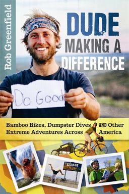 Dude Making a Difference Bamboo Bikes, Dumpster Dives and Other Extreme Adventures Across America  9780865718074 Front Cover