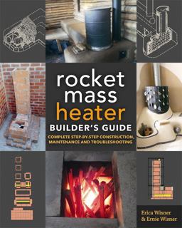 Rocket Mass Heater Builder's Guide Complete Step-By-Step Construction, Maintenance and Troubleshooting  9780865718234 Front Cover