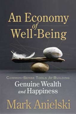 Economy of Well-Being Common-Sense Tools for Building Genuine Wealth and Happiness  9780865718739 Front Cover