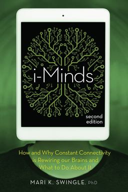 I-Minds - 2nd Edition How and Why Constant Connectivity Is Rewiring Our Brains and What to Do about It 2nd 9780865719019 Front Cover