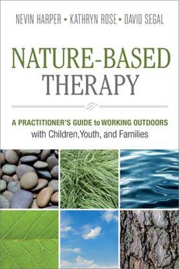 Nature-Based Therapy A Practitioner's Guide to Working Outdoors with Children, Youth, and Families  9780865719132 Front Cover