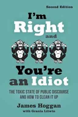 I'M Right and You're an Idiot The Toxic State of Public Discourse and How to Clean It Up 2nd 9780865719149 Front Cover