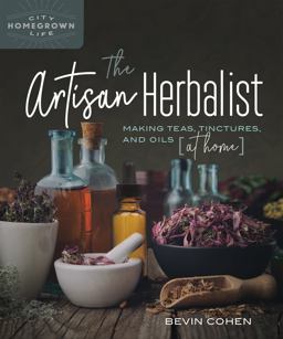 Artisan Herbalist Making Teas, Tinctures, and Oils at Home  9780865719583 Front Cover