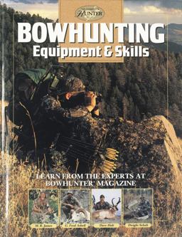 Bowhunting Equipment and Skills Learn from the Experts at Bowhunter Magazine  9780865730670 Front Cover