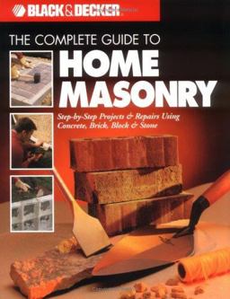 The Complete Guide to Home Masonry The Complete Guide to Home Masonry