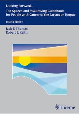 Looking Forward : A Guidebook for the Laryngectomee 3rd 9780865775671 Front Cover