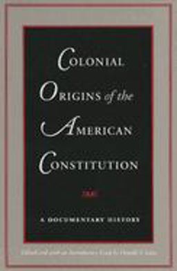 Colonial Origins of the American Constitution A Documentary History  9780865971578 Front Cover