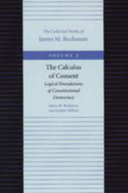 Calculus of Consent Logical Foundations of Constitutional Democracy  9780865972186 Front Cover