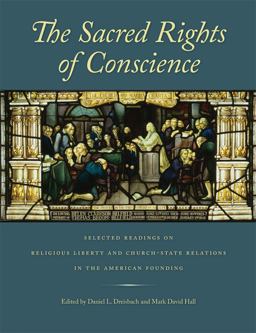 Sacred Rights of Conscience Selected Readings on Religious Liberty and Church-State Relations in the American Founding  9780865977143 Front Cover
