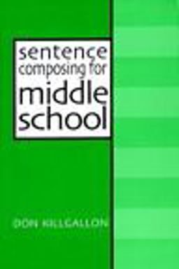 Sentence Composing for Middle School A Worktext on Sentence Variety and Maturity 2nd 9780867094190 Front Cover