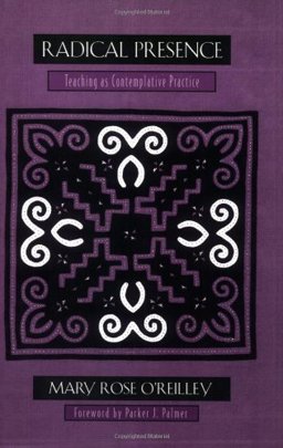 Radical Presence Teaching As Contemplative Practice  9780867094275 Front Cover