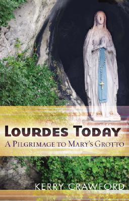 Lourdes Today A Pilgrimage to Mary's Grotto  9780867168259 Front Cover