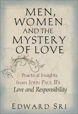 Men, Women and the Mystery of Love Practical Insights from John Paul II's Love and Responsibility  9780867168402 Front Cover