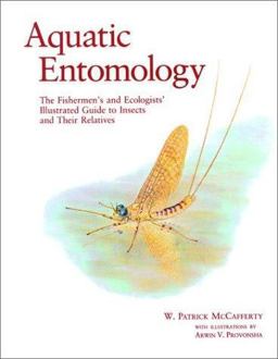 Aquatic Entomology The Fisherman's and Ecologist's Illustrated Guide to Insects and Their Relatives  9780867200171 Front Cover
