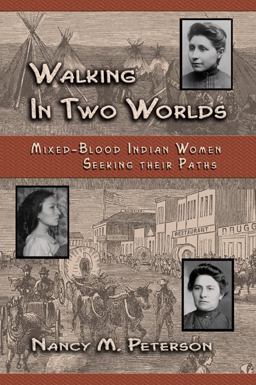 Walking in Two Worlds Mixed-Blood Indian Women Seeking Their Paths  9780870044502 Front Cover