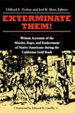 Exterminate Them Written Accounts of the Murder, Rape and Enslavement of Native Americans During the California Gold Rush, 1848-1868  9780870135019 Front Cover