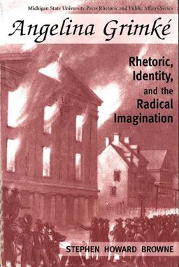 Angelina Grimke Rhetoric, Identity, and the Radical Imagination  9780870135422 Front Cover