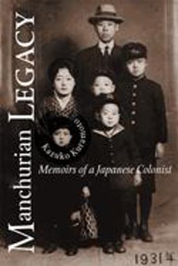 Manchurian Legacy Memoirs of a Japanese Colonist  9780870137259 Front Cover