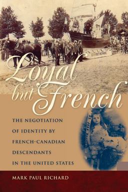 Loyal but French The Negotiation of Identity by French-Canadian Descendants in the United States  9780870138379 Front Cover
