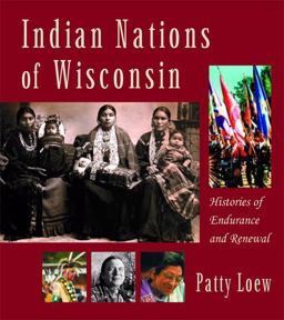 Indian Nations of Wisconsin Histories of Endurance and Renewal  9780870203329 Front Cover