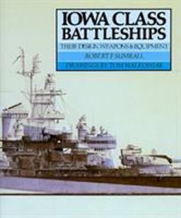 Iowa Class Battleships : Their Design, Weapons, and Equipment  9780870212987 Front Cover