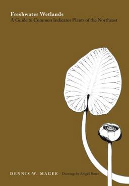 Freshwater Wetlands A Guide to Common Indicator Plants of the Northeast  9780870233173 Front Cover