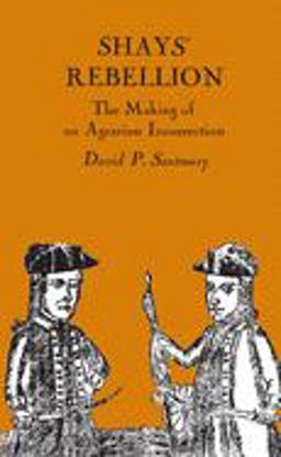 Shays' Rebellion The Making of an Agrarian Insurrection  9780870234194 Front Cover